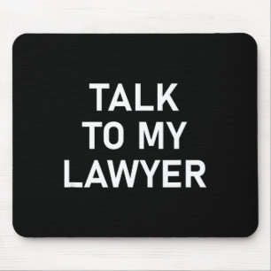 Meme Sayings, One Liners, Quotes, Talk To My Lawye Mouse Pad
