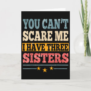 Meme You Can't E Me I Have Three Sister Funny Brot Card