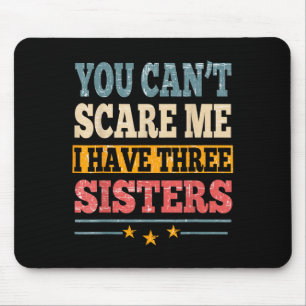 Meme You Can't E Me I Have Three Sister Funny Brot Mouse Pad