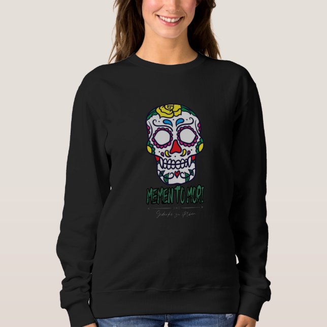 Memento Mori I To Die Remember Death Sweatshirt (Front)