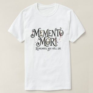 Memento Mori – Remember You Will Die T-Shirt