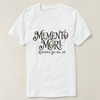 Memento Mori – Remember You Will Die T-Shirt