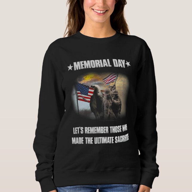 Memorial Day Let's Remember Those Who Made The Sac Sweatshirt (Front)