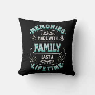 Memories made with family last a lifetime cushion