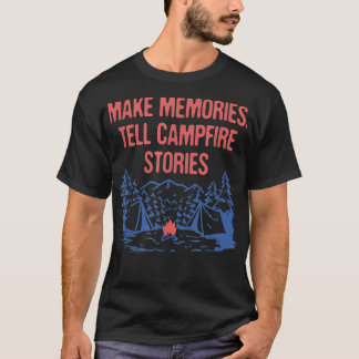 Memories Tell Campfire Stories Camping Friends Cam T-Shirt