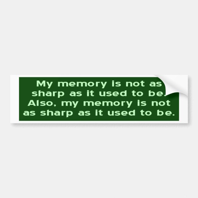 Memory Not Sharp As It Used To Be Bumper Sticker (Front)
