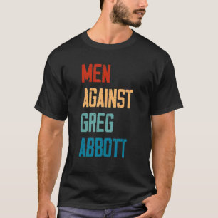 Men Against Greg Abbott 1 T-Shirt