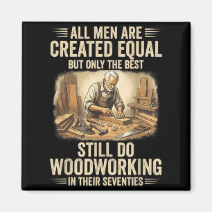 Men are Created Equal But Woodworking in Seventies Magnet