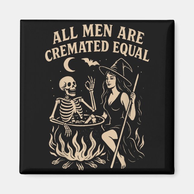 Men are Cremated Equal Funny Halloween Witch Magnet (Front)