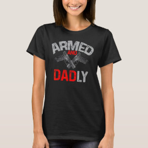 Men Armed And Dadly  Deadly Father  For Fathers Da T-Shirt