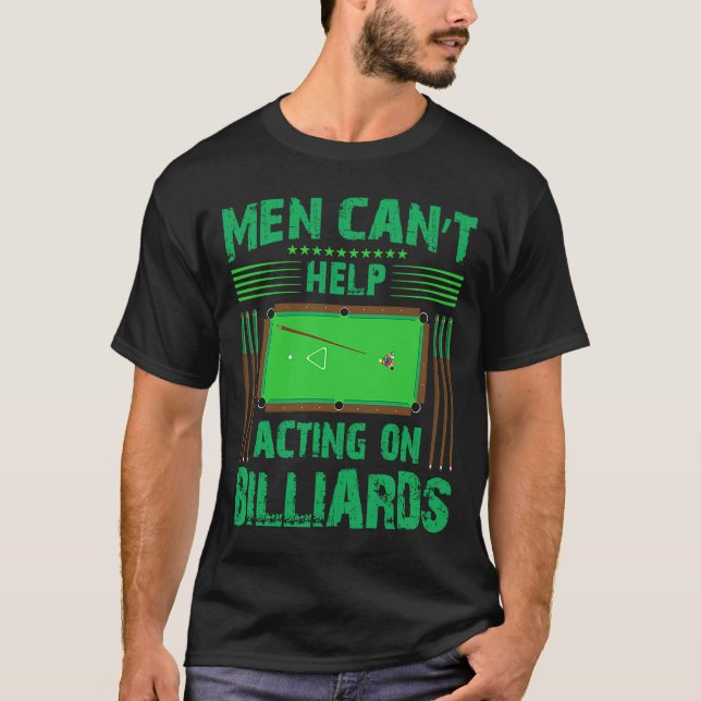 Men Can`t Help Acting On Billiards I Snooker I Bil T-Shirt (Front)