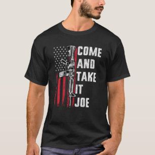 Men Come And Take It Joe Gun Rights Ar 15 American T-Shirt