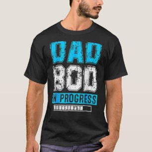 Men Dad Bod In Progress Father Papa Father's Day O T-Shirt