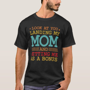 Men Dad look at you landing my mum and getting me T-Shirt
