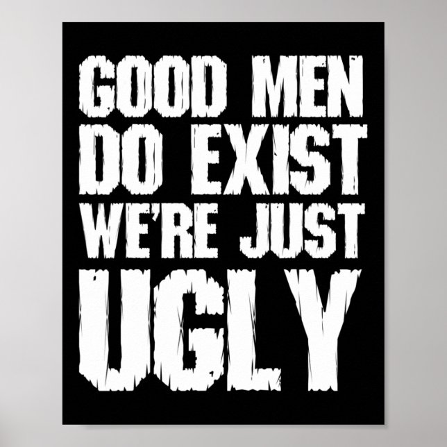 Men Do Exist We're Just Ugly Funny Fathers Day  Poster (Front)