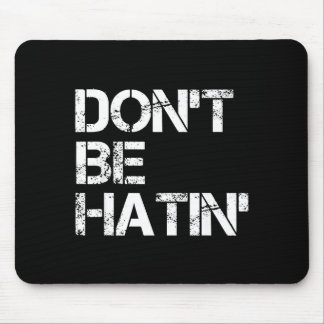 Men Don' Hatin' Hilarious Hater Mouse Pad