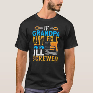 Men If Grandpa Can't Fix We´re Srewed Grandpa T-Shirt