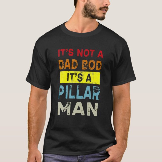 Men It's Not A Dad Bod Father Man Pillar Daddy Gif T-Shirt (Front)