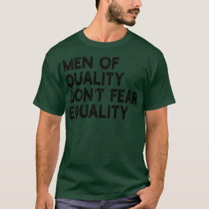 men of quality dont fear equality T-Shirt