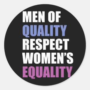 "Men Of Quality Respect Women's Equality" Classic Round Sticker