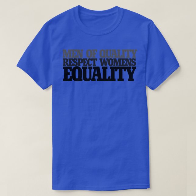 Men of quality respect womens equality T-Shirt (Design Front)
