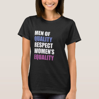 "Men Of Quality Respect Women's Equality" T-Shirt