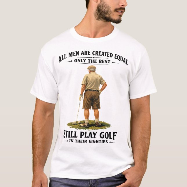 Men Play Golf in Their Eighties Funny Golfer Quote T-Shirt (Front)