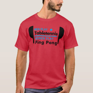 Men play table tennis women play ping pong black T-Shirt
