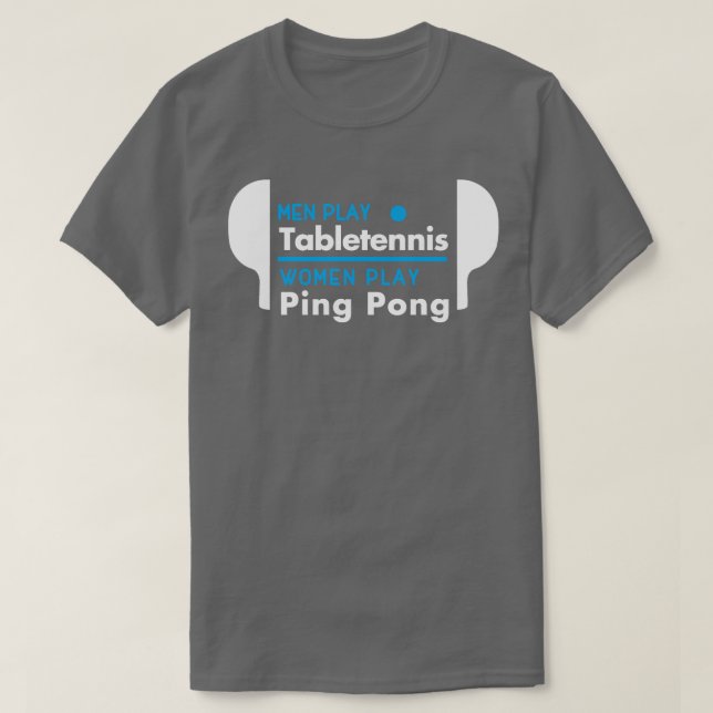 Men play table tennis women play ping pong white T-Shirt (Design Front)