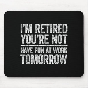 Men Retired You're Not Fun Work Mouse Pad
