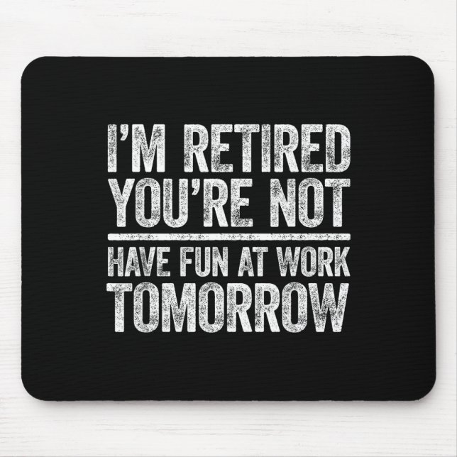 Men Retired You're Not Fun Work Mouse Pad (Front)