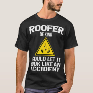 Men Roofer Quote Roofing Be Kind  T-Shirt