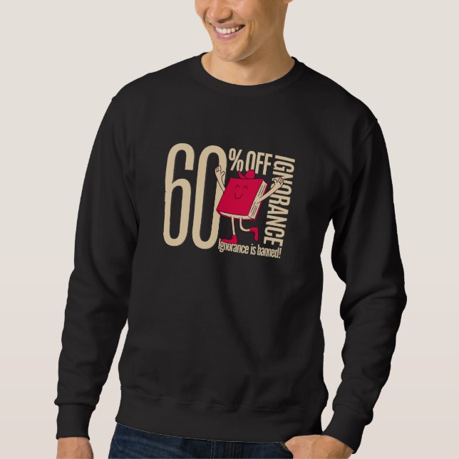 Men’s Funny 60% Off Ignorance Bookworm Graphic Sweatshirt (Front)