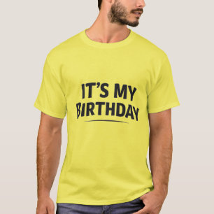 Men’s “It’s My Birthday” T-Shirt – Funny Birthday