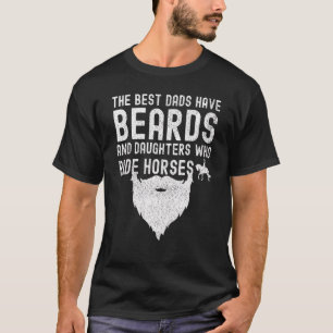 Men The Best Dads Have Beards And Daughters Who Ri T-Shirt