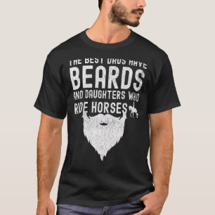 Men The Best Dads Have Beards And Daughters Who Ri T-Shirt