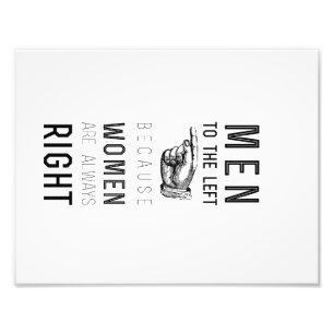 men  to the left  because women  are always  right photo print