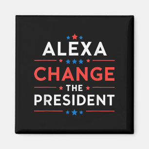 Men Women Alexa Change The President Funny Quote H Magnet