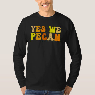 Men Women Boys Girls  Thanksgiving  Yes We Pecan T-Shirt
