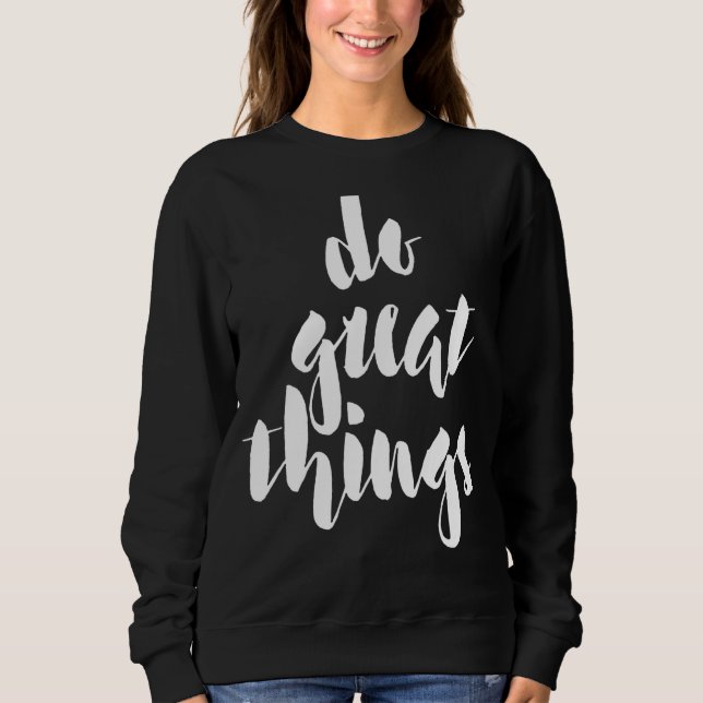 Men Women Do Great Things Sweatshirt (Front)