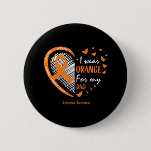 Men Women Father I Wear Orange For My Dad Leukemia 6 Cm Round Badge
