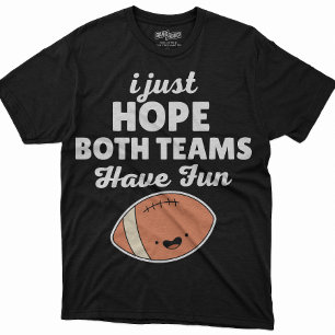 Men Women Football I Just Hope Both Teams Have Fun T-Shirt