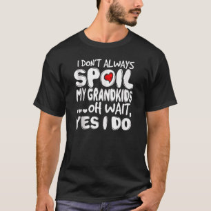 Men Women I Don't Always Spoil My Grandkids Oh Wai T-Shirt