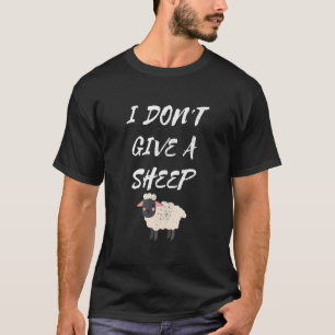Men Women I Don't Give A Sheep Animal Lamb Sheep P T-Shirt