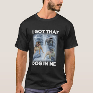 Men Women I Got that Dog in Me Xray Meme Gymer Spo T-Shirt