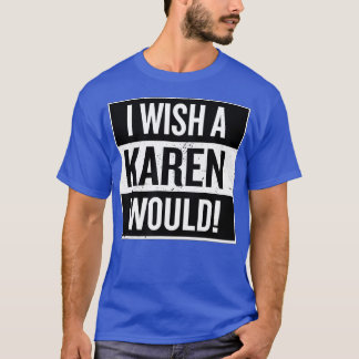 Men Women I Wish A Karen Would Trendy Graphic Funn T-Shirt