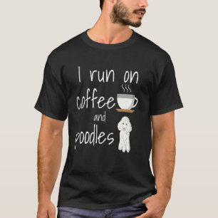 Men Women Poodle I Run On Coffee Poodles T-Shirt