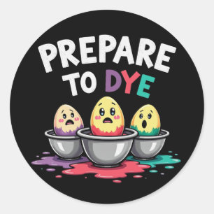 Men Women Prepare To Dye Funny Easter Sunday Egg Classic Round Sticker