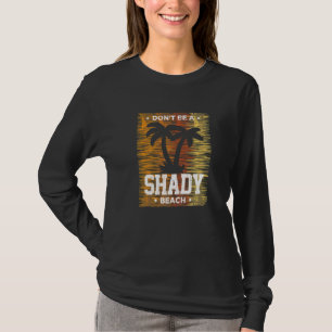 Men Women Summer Vacation Cruise Don't Be A Shady T-Shirt