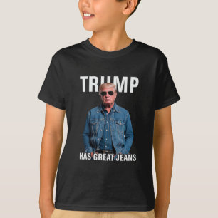 Men Women Trump Has Great Jeans Funny Meme T-Shirt